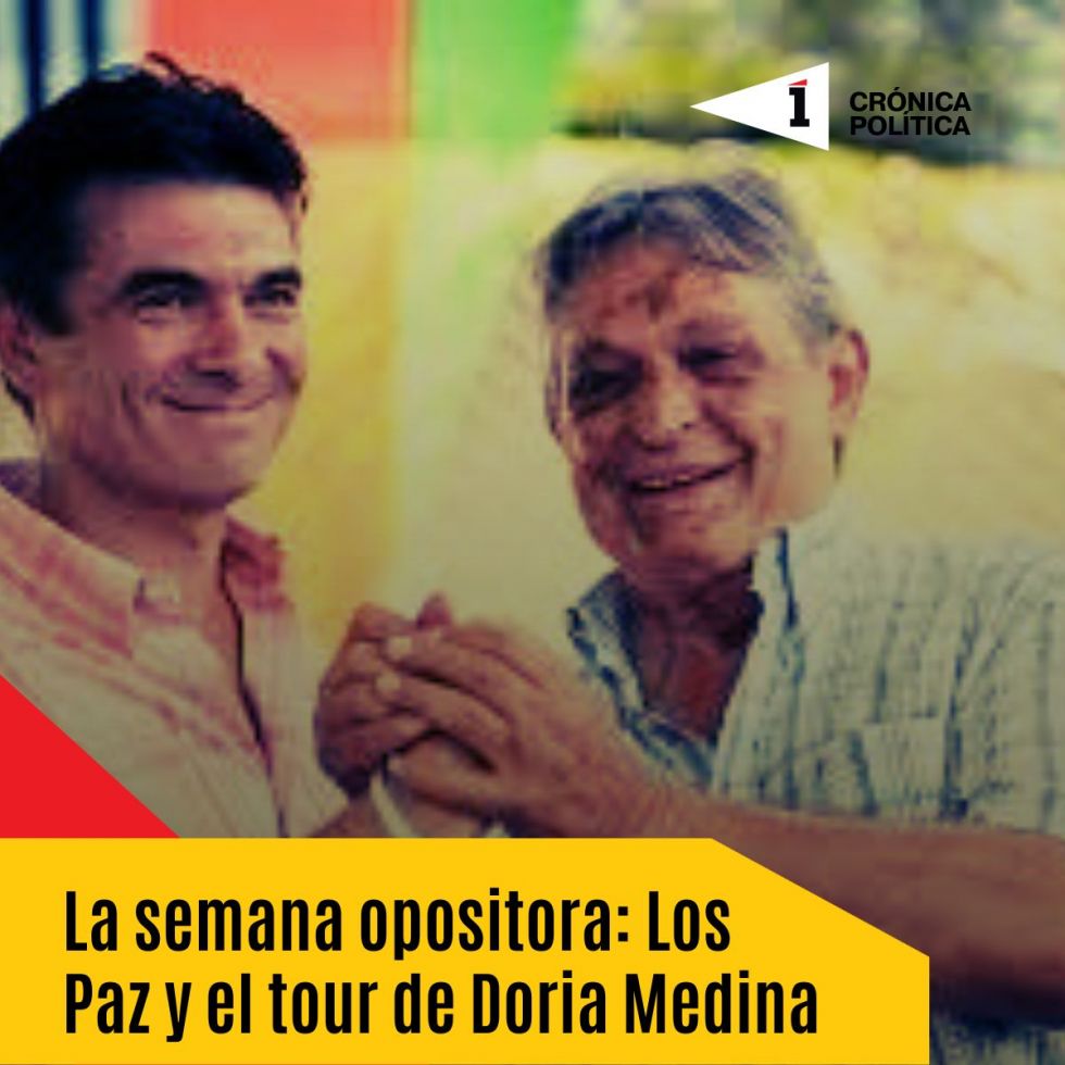 La semana opositora: Los Paz y el tour de Doria Medina