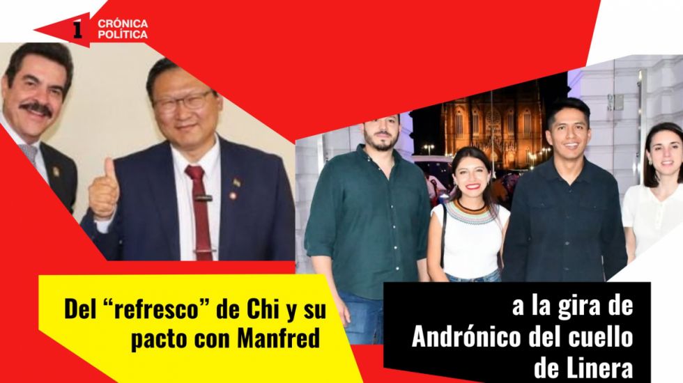 Del “refresco” de Chi y su pacto con Manfred a la gira de Andrónico del cuello de Linera