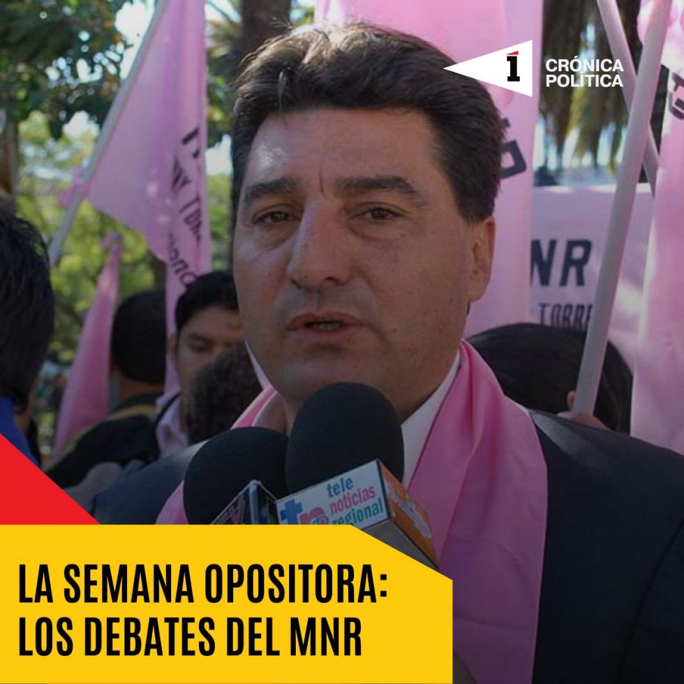 La semana opositora: Los debates del MNR y su “inserción nacional”