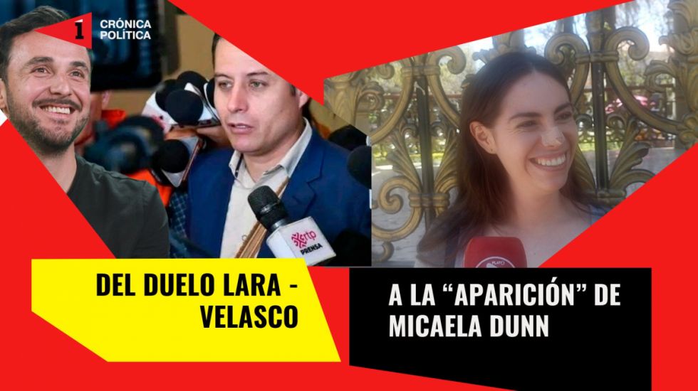 Del duelo Lara – Velasco a la “aparición” de Micaela Dunn