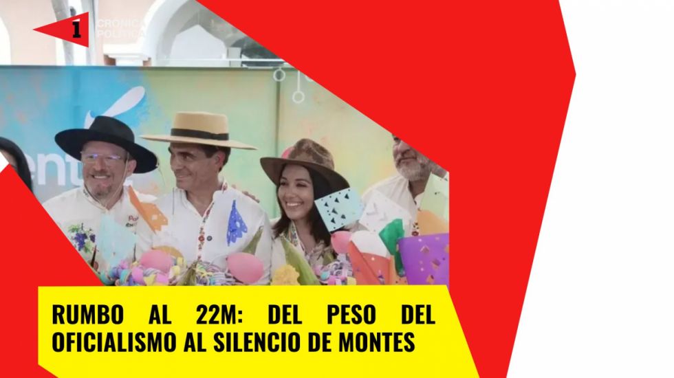 Rumbo al 22M: Del peso oficial al silencio de Montes